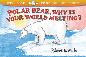 Polar Bear, Why Is Your World Melting? by Robert E. Wells, Robert E. Wells, 9780807565995