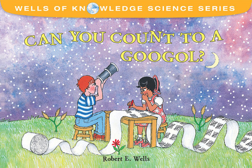 Can You Count to a Googol? by Robert E. Wells, Robert E. Wells, 9780807510612
