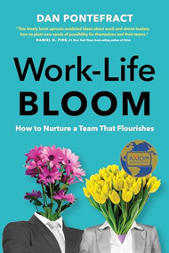 Work-Life Bloom (How to Nurture a Team that Flourishes) by Dan Pontefract, 9781773272221