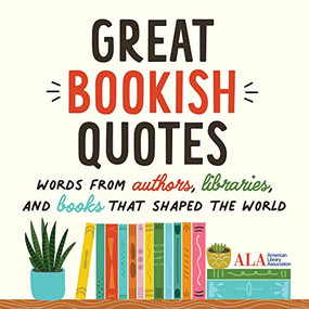 Great Bookish Quotes (Words from Authors, Libraries, and Books That Shaped the World) by American Library Association (ALA), 9781728281605