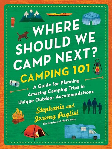 Where Should We Camp Next?: Camping 101 (A Guide for Planning Amazing Camping Trips in Unique Outdoor Accommodations) by Stephanie Puglisi, Jeremy Puglisi, 9781728292588