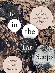 Life in the Tar Seeps (A Spiraling Ecology from a Dying Sea) by Gretchen Ernster Henderson, 9781595342737