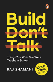Build, Don't Talk (Things You Wish You Were Taught in School) by Raj Shamani, 9780143459682