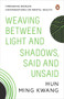 Weaving between Light and Shadows, Said and Unsaid by Hun Ming Kwang, 9789815058260