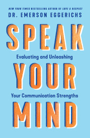 Speak Your Mind (Evaluating and Unleashing Your Communication Strengths) by Dr. Emerson Eggerichs, 9781400338573