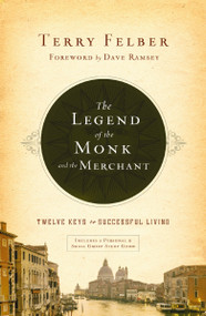 The Legend of the Monk and the Merchant (Twelve Keys to Successful Living) by Terry Felber, Dave Ramsey, Dave Ramsey, 9781400339655