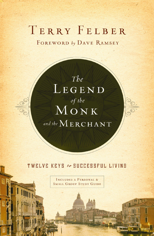 The Legend of the Monk and the Merchant (Twelve Keys to Successful Living) by Terry Felber, Dave Ramsey, Dave Ramsey, 9781400339655