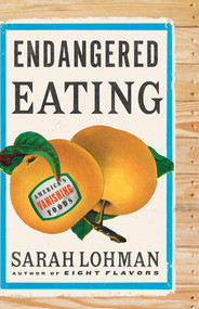 Endangered Eating (America's Vanishing Foods) by Sarah Lohman, 9781324004660