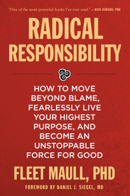 Radical Responsibility (How to Move Beyond Blame, Fearlessly Live Your Highest Purpose, and Become an Unstoppable Force for Good) - 9781649632036 by Fleet Maull, Ph.D., 9781649632036