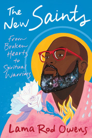 The New Saints (From Broken Hearts to Spiritual Warriors) by Lama Rod Owens, 9781649630001