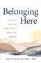 Belonging Here (A Guide for the Spiritually Sensitive Person) - 9781649632005 by Judith Blackstone, Ph.D., 9781649632005