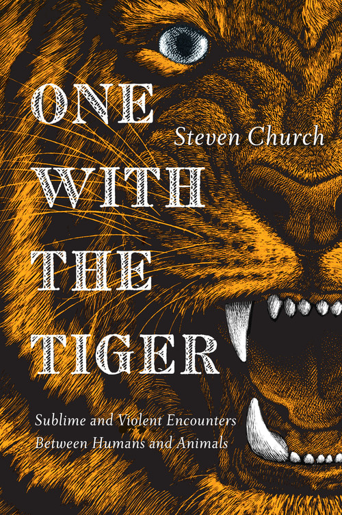 One With the Tiger (Sublime and Violent Encounters Between Humans and Animals) by Steven Church, 9781593766504