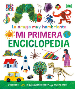 La oruga muy hambrienta (The Very Hungry Caterpillar's Very First Encyclopedia) (Mi primera enciclopedia) (Spanish Edition) by DK, World of Eric Carle, 9780744092127