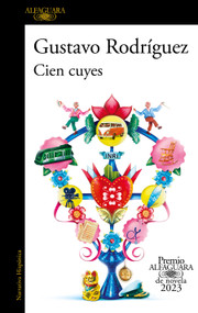Cien cuyes (Premio Alfaguara 2023) / One Hundred Guinea Pigs (Spanish Edition) by Gustavo Rodríguez, 9781644738412