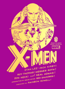 X-Men by Stan Lee, Jack Kirby, Roy Thomas, Werner Roth, Don Heck, Neal Adams, Arnold Drake, Gary Friedrich, George Tuska, Rainbow Rowell, Ben Saunders, Ben Saunders, 9780143135760