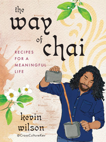 The Way of Chai (Recipes for a Meaningful Life) by Kevin Wilson, 9780593538579
