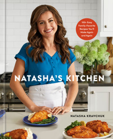 Natasha's Kitchen (100+ Easy Family-Favorite Recipes You'll Make Again and Again: A Cookbook) by Natasha Kravchuk, 9780593579213