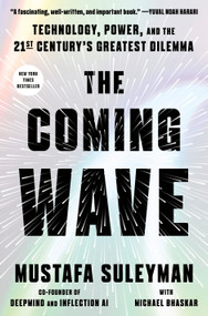 The Coming Wave (Technology, Power, and the Twenty-first Century's Greatest Dilemma) by Mustafa Suleyman, Michael Bhaskar, 9780593593950