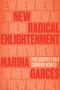 New Radical Enlightenment (Philosophy for a Common World) by Marina Garces, Julie Wark, 9781839762987