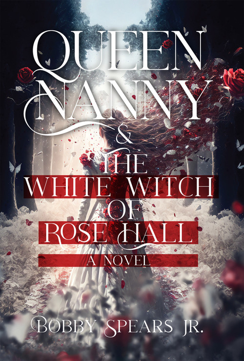 Queen Nanny & The White Witch of Rosehall by Bobby Spears, Jr., 9781954220645