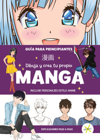MANGA Dibuja y crea tu propio manga. Guía para principiantes / Draw and Create your Manga. A Guide for Beginners (Spanish Edition) by Varios autores, 9789871713561