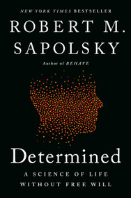 Determined (A Science of Life without Free Will) by Robert M. Sapolsky, 9780525560975