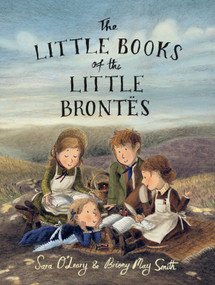 The Little Books of the Little Brontës by Sara O'Leary, Briony May Smith, 9780735263697