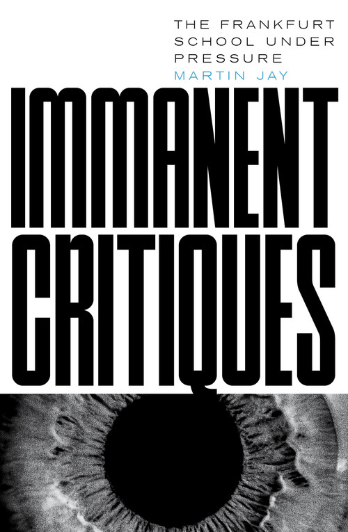 Immanent Critiques (The Frankfurt School under Pressure) by Martin Jay, 9781804292525