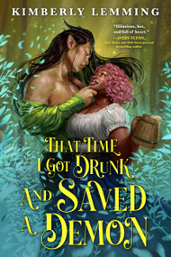 That Time I Got Drunk and Saved a Demon by Kimberly Lemming, 9780316570275