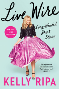 Live Wire (Long-Winded Short Stories) by Kelly Ripa, 9780063073296