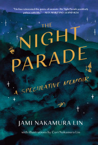 The Night Parade (A Speculative Memoir) by Jami Nakamura Lin, 9780063213234