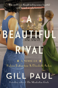 A Beautiful Rival (A Novel of Helena Rubinstein and Elizabeth Arden) by Gill Paul, 9780063245112
