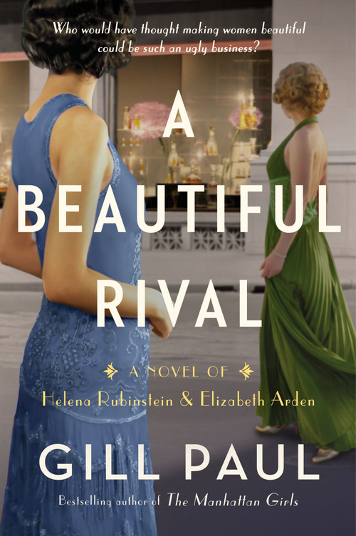 A Beautiful Rival (A Novel of Helena Rubinstein and Elizabeth Arden) by Gill Paul, 9780063245112