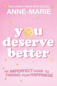 You Deserve Better (The Sunday Times Bestselling Guide to Finding Your Happiness) by Anne-Marie, 9781398707429