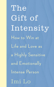 The Gift of Intensity (How to Win at Life and Love as a Highly Sensitive and Emotionally Intense Person) - 9781529341164 by Imi Lo, 9781529341164