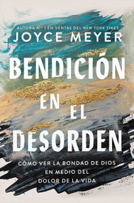 Bendición en el desorden (Cómo ver la bondad de Dios en medio del dolor de la vida) (Spanish Edition) by Joyce Meyer, 9781546006336