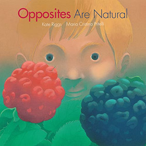 Opposites Are Natural by Kate Riggs, Maria Cristina Pritelli, 9781568463957