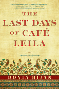 The Last Days of Café Leila (A Novel) by Donia Bijan, 9781616208035
