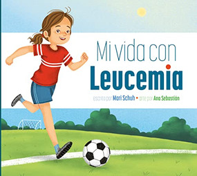 Mi vida con leucemia (Spanish Edition) by Mari Schuh, Ana Sebastián, 9781681529240