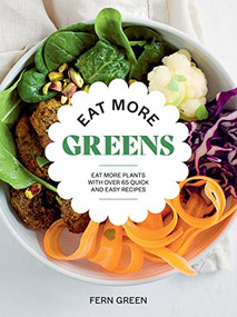 Eat More Greens (Eat More Plants with Over 65 Quick and Easy Recipes) by Fern Green, 9781784886394