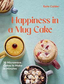 Happiness in a Mug Cake (30 Microwave Cakes to Make in 5 Minutes) by Katie Calder, 9781784886547