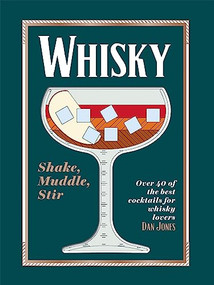 Whiskey: Shake, Muddle, Stir (Over 40 of the Best Cocktails for Whiskey Lovers) by Dan Jones, 9781784886561