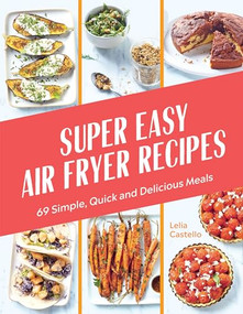 Super Easy Air Fryer Recipes (69 Simple, Quick and Delicious Meals) by Lelia Castello, 9781784886899