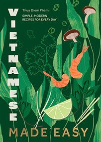 Vietnamese Made Easy (Simple, Modern Recipes for Every Day) by Thuy Diem Pham, 9781787139688