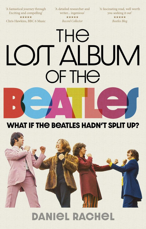 The Lost Album of The Beatles (What if the Beatles hadn't split up?) by Daniel Rachel, 9781788403221