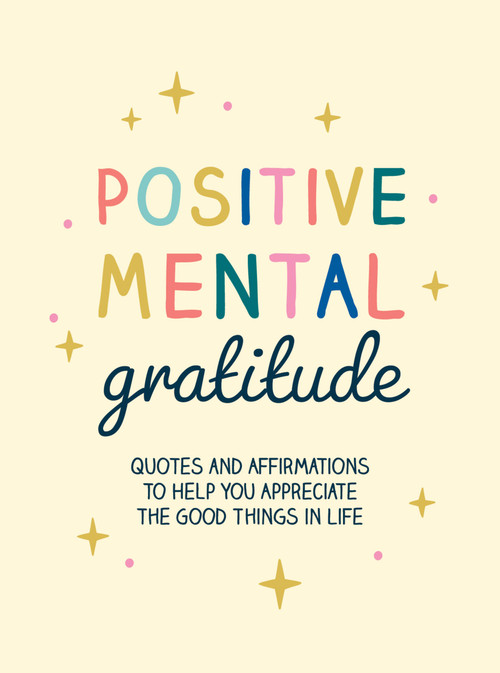 Positive Mental Gratitude (Quotes and Affirmations to Help You Appreciate the Good Things in Life) by Summersdale Publishers, 9781800078369