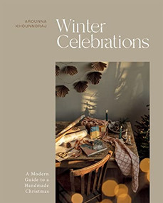 Winter Celebrations (A Modern Guide to a Handmade Christmas) by Arounna Khounnoraj, 9781837830664