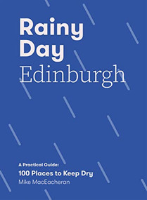 Rainy Day Edinburgh (A Practical Guide: 100 Places to Keep Dry) by Mike MacEacheran, 9781837830688