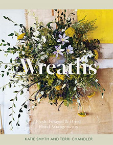 Wreaths (Fresh, Foraged & Dried Floral Arrangements) by Terri Chandler, Katie Smyth, 9781837830770