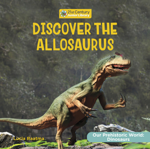 Discover the Allosaurus by Lucia Raatma, 9781668935569